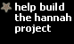 help build the hannah project